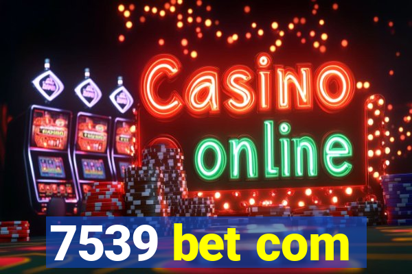 7539 bet com